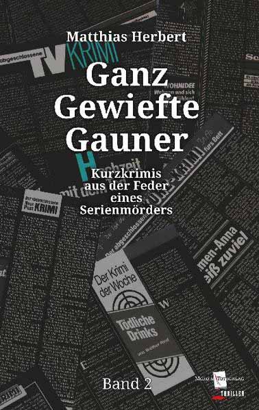 Ganz Gewiefte Gauner Kurzkrimis aus der Feder eines Serienmörders Band 2 | Matthias Herbert