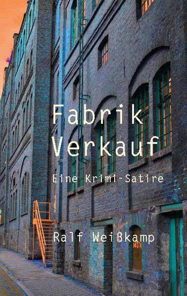 Fabrik Verkauf Eine Krimi-Satire | Ralf Weißkamp