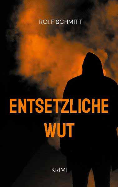 Entsetzliche Wut | Rolf Schmitt