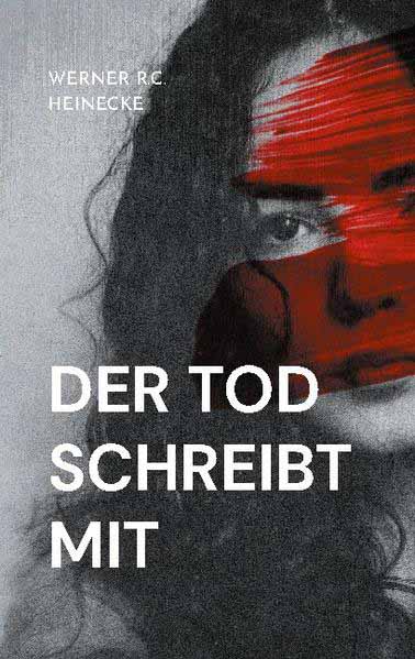 Der Tod schreibt mit | Werner R.C. Heinecke