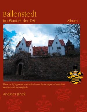 Ballenstedt im Wandel der Zeit | Andreas Janek