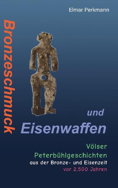 Bronzeschmuck und Eisenwaffen | Elmar Perkmann