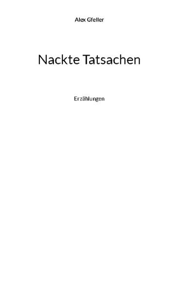 Nackte Tatsachen. Times New Roman. Gewehr bei Fuß. Optimale Seitenständer. Planken schwanken. Im Kunstmuseum. Zeichen zählen. Tief im Grünen. Am Kinn kratzen. Allerletzte Fragen. Die Herkunft der Pflaumen. Kalte Füße, nasse Füße. Das Warteschloss. Der Schnee von gestern. Der Sinn des Klebens. Schwofen in der Matte. In Fahrwasser der Gefühle. Sein letztes Diktat. Hackbraten mit Pilzen. Das Ende der Fahnenstange.