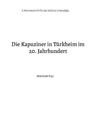 Die Kapuziner in Türkheim im 20. Jahrhundert | Alois Epple