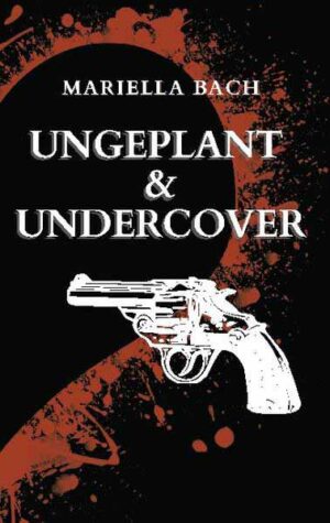 Ungeplant & Undercover | Mariella Bach
