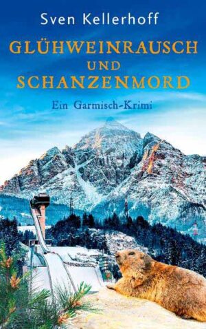 Glühweinrausch und Schanzenmord Ein Garmisch-Krimi | Sven Kellerhoff