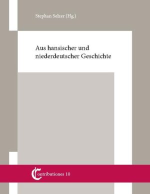 Aus hansischer und niederdeutscher Geschichte | Stephan Selzer