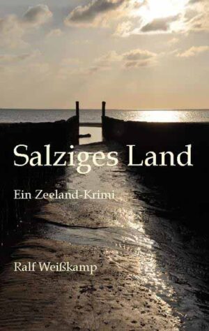 Salziges Land Ein Zeeland-Krimi | Ralf Weißkamp