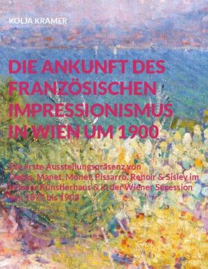 Die Ankunft des französischen Impressionismus in Wien um 1900 | Kolja Kramer