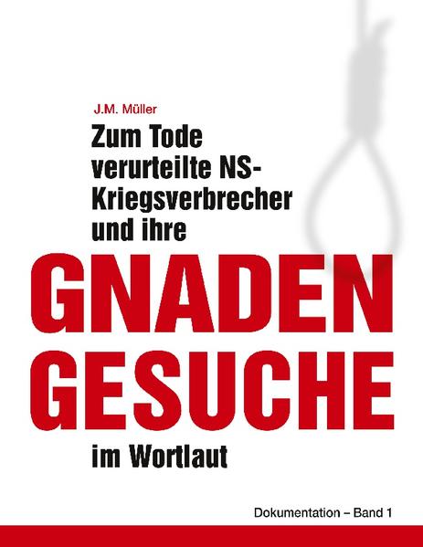 Zum Tode verurteilte NS-Kriegsverbrecher und ihre Gnadengesuche im Wortlaut | J.M. Müller