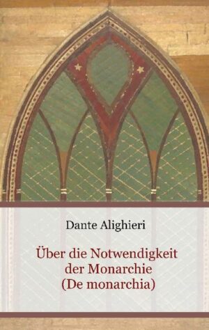 Über die Notwendigkeit der Monarchie (De monarchia) | Dante Alighieri