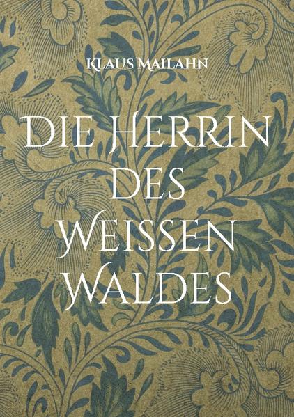 Die Herrin des Weißen Waldes | Klaus Mailahn