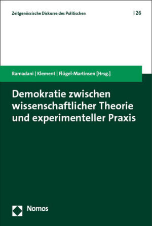Demokratie zwischen wissenschaftlicher Theorie und experimenteller Praxis | Demokrat Ramadani, Kristoffer Klement, Oliver Flügel-Martinsen