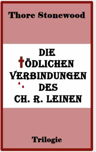 Die tödlichen Verbindungen des Ch. R. Leinen Trilogie | Thore Stonewood