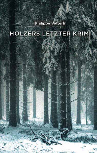 Holzers letzter Krimi | Philippe Vetterli