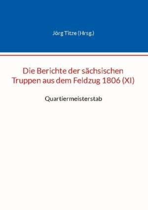 Die Berichte der sächsischen Truppen aus dem Feldzug 1806 (XI) | Jörg Titze