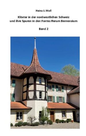 Klöster in der nordwestlichen Schweiz und ihre Spuren in den Fontes Rerum Bernensium | Heinz Moll