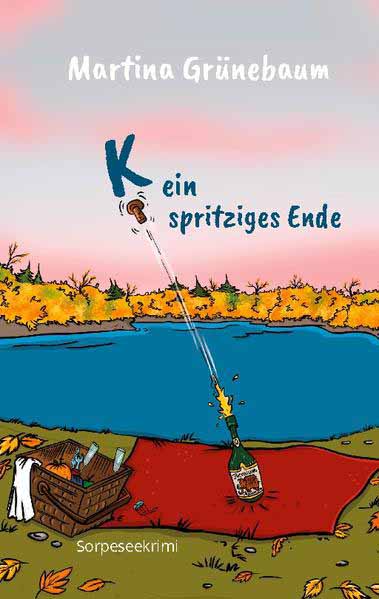 Kein spritziges Ende Sorpeseekrimi | Martina Grünebaum