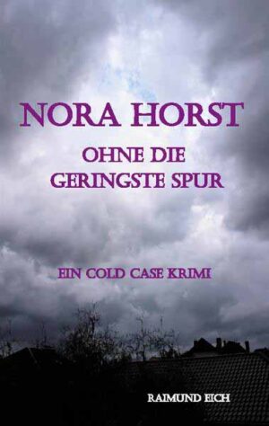 Nora Horst - Ohne die geringste Spur Ein Cold Case Krimi | Raimund Eich