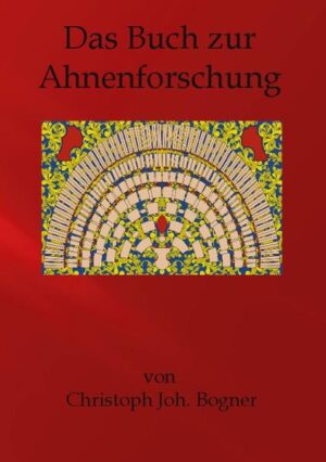Das Buch zur Ahnenforschung | Christoph Johannes Bogner