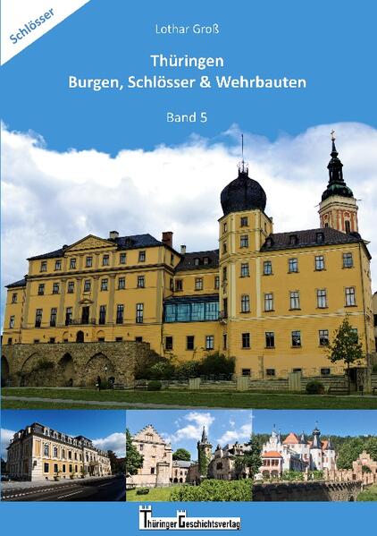 Thüringen Burgen, Schlösser & Wehrbauten Band 5 | Lothar Groß