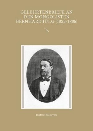Gelehrtenbriefe an den Mongolisten Bernhard Jülg (1825-1886) | Bundesamt für magische Wesen