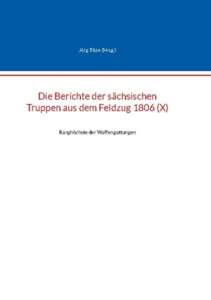 Die Berichte der sächsischen Truppen aus dem Feldzug 1806 (X) | Jörg Titze