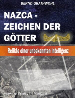 Nazca - Zeichen der Götter | Bernd Grathwohl