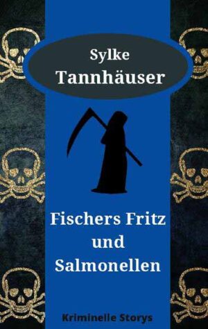 Fischers Fritz und Salmonellen Kriminelle Storys | Sylke Tannhäuser