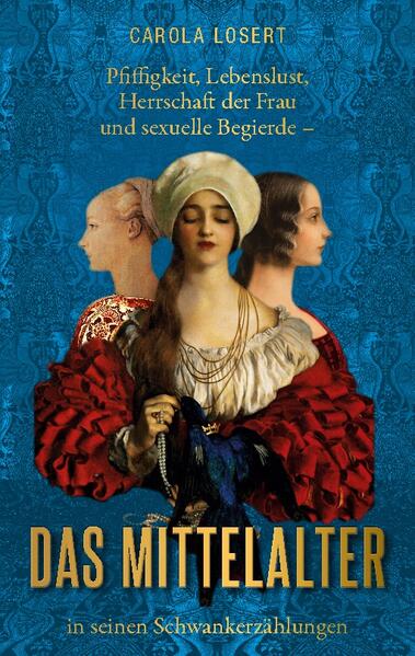Pfiffigkeit, Lebenslust, Herrschaft der Frau und sexuelle Begierde - das Mittelalter in seinen Schwankerzählungen | Carola Losert