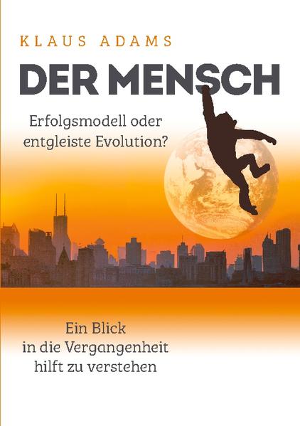 Der Mensch - Erfolgsmodell oder entgleiste Evolution? | Klaus Adams