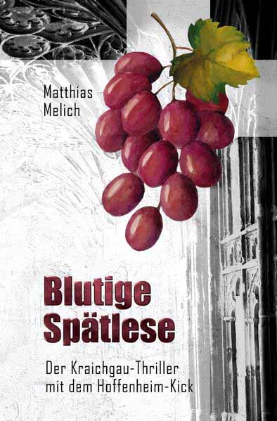 Blutige Spätlese Der Kraichgau-Thriller mit dem Hoffenheim-Kick | Matthias Melich