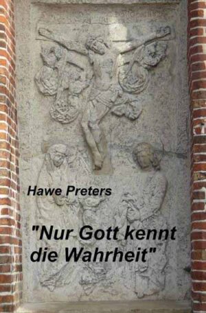 "Nur Gott kennt die Wahrheit" | Hawe Preters