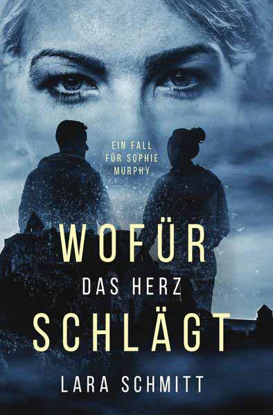 Wofür das Herz schlägt Ein Fall für Sophie Murphy | Lara Schmitt