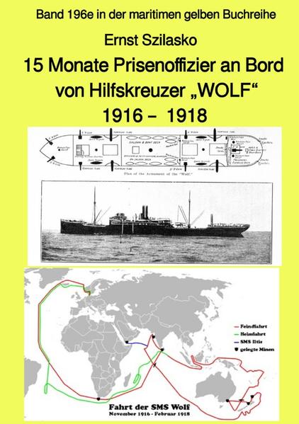 maritime gelbe Reihe bei Jürgen Ruszkowski / 15 Monate Prisenoffizier an Bord von Hilfskreuzer „WOLF“ 1916 - 1918 - Band 196e in der maritimen gelben Buchreihe - bei Jürgen Ruszkowski | Ernst Ernst Szilasko