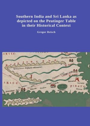 Southern India and Sri Lanka as depicted on the Peutinger Table in their Historical Context | Gregor Reisch