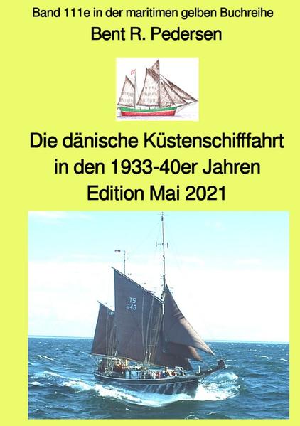 maritime gelbe Reihe bei Jürgen Ruszkowski / Die dänische Küstenschifffahrt In den 1933-40er Jahren - Band 111e in der maritimen gelben Buchreihe bei Jürgen Ruszkowski | Bent Pedersen