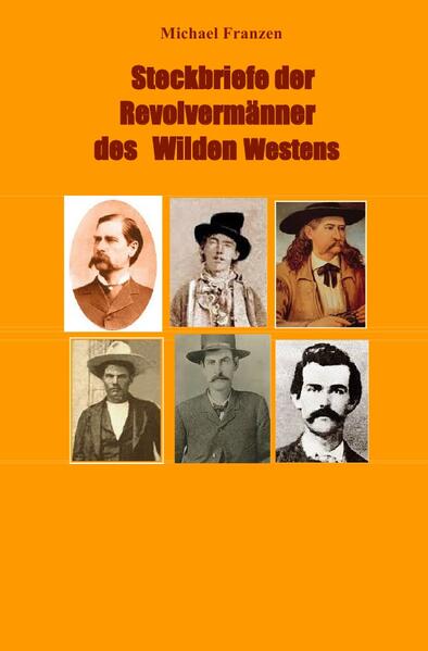 Steckbriefe der Revolvermänner des Wilden Westens | Michael Franzen