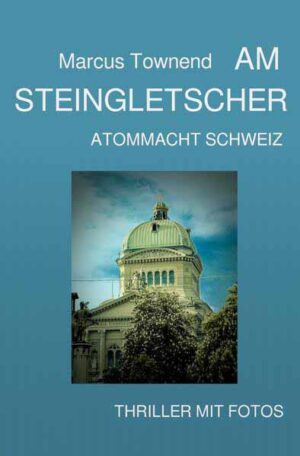 Am Steingletscher Atommacht Schweiz | marcus townend
