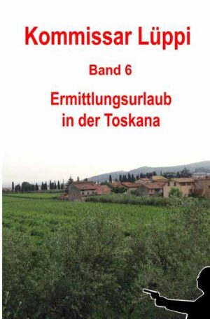 Kommissar Lüppi / Kommissar Lüppi - Band 6 Ermittlungsurlaub in der Toskana | Markus Schmitz