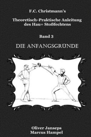 F.C. Christmanns Theoretisch - Praktische Anleitung des Hau= Stoßfechtens / Theoretisch - Praktische Anleitung des Hau= Stoßfechtens | F.C. Christmann