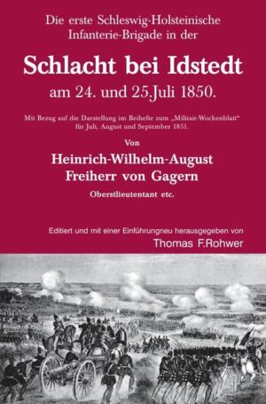 Die Maritime Bibliothek / Heinrich v. Gagern: Die erste Schleswig-Holsteinische Infanterie-Brigade in der Schlacht bei Idstedt am 24. und 25.Juli 1850. | Thomas F. Rohwer
