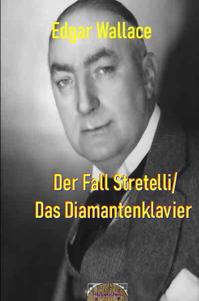 Illustrierte Edgar-Wallace-Reihe / Der Fall Stretelli/Das Diamantenklavier Illustrierte Ausgabe | Edgar Wallace