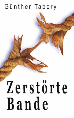 Zerstörte Bande | Günther Tabery