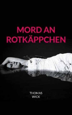 Mord an Rotkäppchen Ein Schwarzwaldkrimi | Thomas Wick