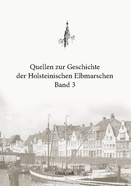 Quellen zur Geschichte der Holsteinischen Elbmarschen | Christian Boldt, Sönke Löbert, Michael Boldt