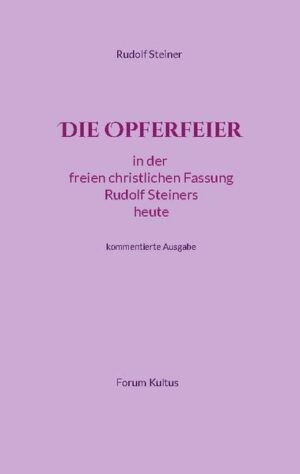 Die Opferfeier Hier finden Sie den Text der überkonfessionellen, allgemein-priesterlichen "OPFERFEIER", des freien christlichen Impulses Rudolf Steiners heute