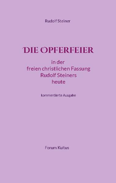 Die Opferfeier Hier finden Sie den Text der überkonfessionellen, allgemein-priesterlichen "OPFERFEIER", des freien christlichen Impulses Rudolf Steiners heute