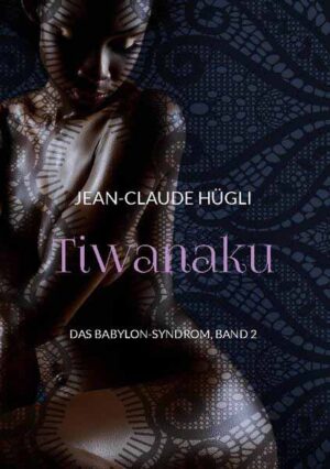 Tiwanaku Das Babylon-Syndrom, Band 2 | Jean-Claude Hügli