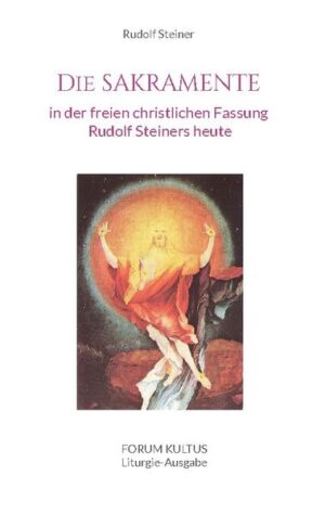 Der freie christliche Impuls Rudolf Steiners heute Die sieben Sakramente in überkonfessioneller Fassung Komprimierte Liturgie-Ausgabe, in der Er- und Bearbeitung des Forum Kultus Initiative für ein freies, anthroposophisch + sakramental vertieftes Christ-Sein heute Arbeitsmaterial zur Kultus-Frage www.ForumKultus.info